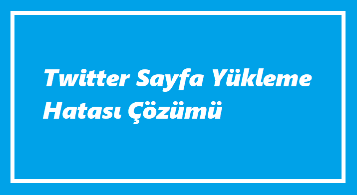Twitter Sayfa Yükleme Hatası