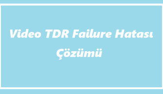 Video TDR Failure Hatası