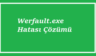 Werfault.exe Hatası Nedir?