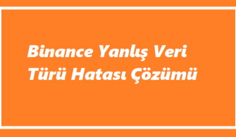 Binance Yanlış Veri Türü Hatası
