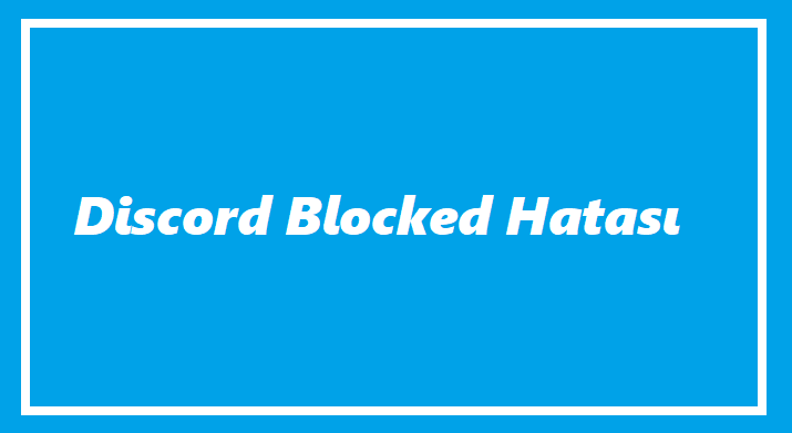 Discord Blocked Hatası