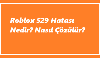 https://www.destek360.com/wp-content/uploads/2023/09/Roblox-529-Hatasi-Nedir-Nasil-Cozulur.png