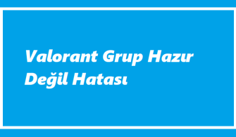 Valorant Grup Hazır Değil Hatası