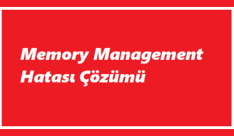 Memory Management Hatası(Güncel Çözüm)
