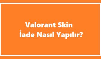 Valorant Skin İade Nasıl Yapılır-2023