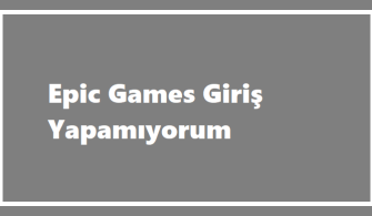 Epic Games Giriş Yapamıyorum