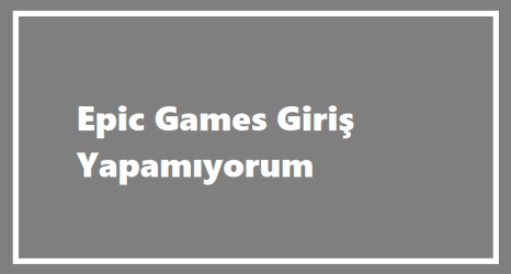https://www.destek360.com/wp-content/uploads/2023/12/Epic-Games-Giris-Yapamiyorum.png