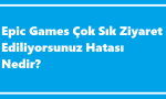https://www.destek360.com/wp-content/uploads/2023/12/Epic-Games-cok-sik-ziyaret-ediliyorsunuz-hatasi.png