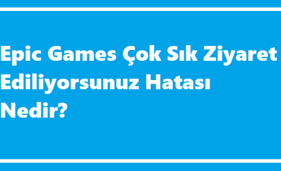 https://www.destek360.com/wp-content/uploads/2023/12/Epic-Games-cok-sik-ziyaret-ediliyorsunuz-hatasi.png