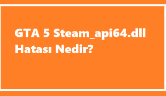 GTA 5 Steam_api64.dll Hatası Nedir