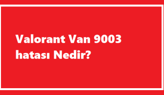 Valorant Van 9003 Hatası Nedir?