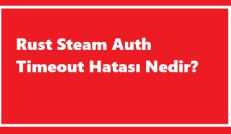 https://www.destek360.com/wp-content/uploads/2024/01/Rust-Steam-Auth-Timeout-Hatasi-Nedir.png