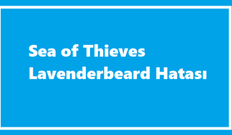 Sea Of Thieves Lavenderbeard Hatası Nedir?