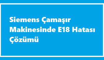 Siemens Çamaşır Makinesi E18 Hatası