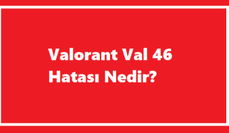 Valorant Val 46 Hatası Nedir?