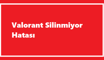 Valorant Silinmiyor Hatası-(Güncel Çözüm)