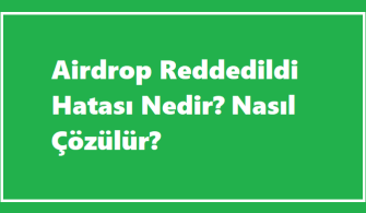 Airdrop Reddedildi Hatası Nedir? Nasıl Çözülür?