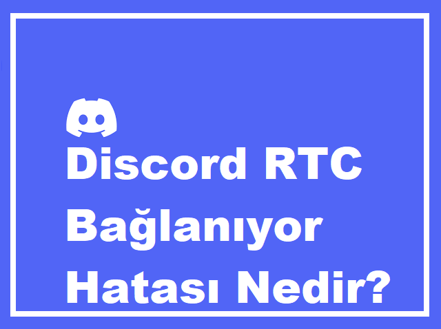 Discord RTC Bağlanıyor Hatası Nedir?