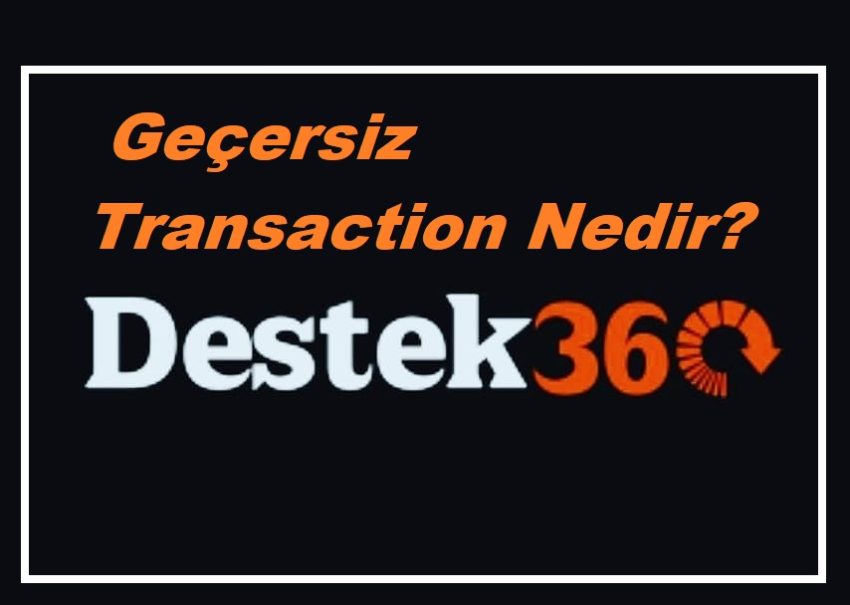 Geçersiz Transaction Nedir?