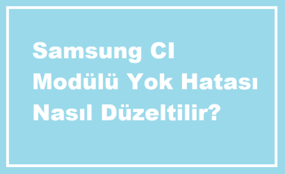 https://www.destek360.com/wp-content/uploads/2024/07/Samsung-CI-Modulu-Yok-Hatasi-Nasil-Duzeltilir.png