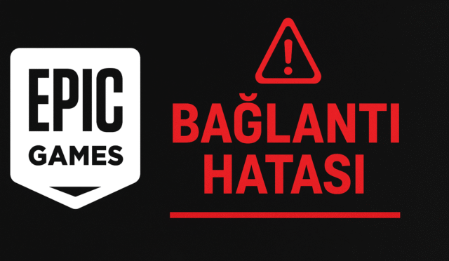 Epic Games Bağlantı Hatası Nedir