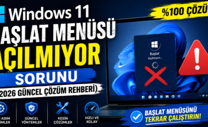 Windows 11 Başlat Menüsü Açılmıyor Sorunu (2026 Güncel Çözüm Rehberi)