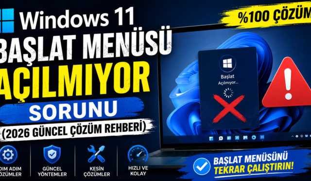 Windows 11 Başlat Menüsü Açılmıyor Sorunu (2026 Güncel Çözüm Rehberi)