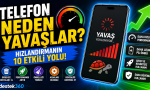 Telefon neden yavaşlar