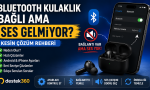 bluetooth bağlı ama ses gelmiyor
