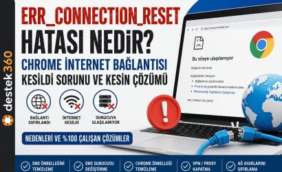 Chrome ERR_CONNECTION_RESET Hatası ve Kesin Çözüm
