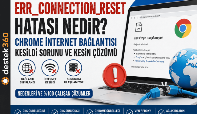 Chrome ERR_CONNECTION_RESET Hatası ve Kesin Çözüm