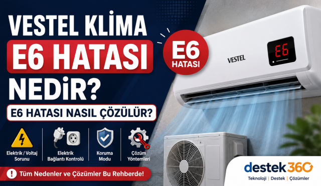 Vestel klima E6 hatası nedir