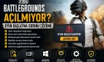 PUBG Battlegrounds açılmıyor