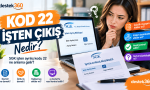 Kod 22 İşten Çıkış Rehberi